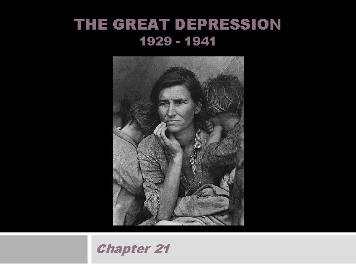 THE GREAT DEPRESSION 1929 - 1941 Chapter 21 