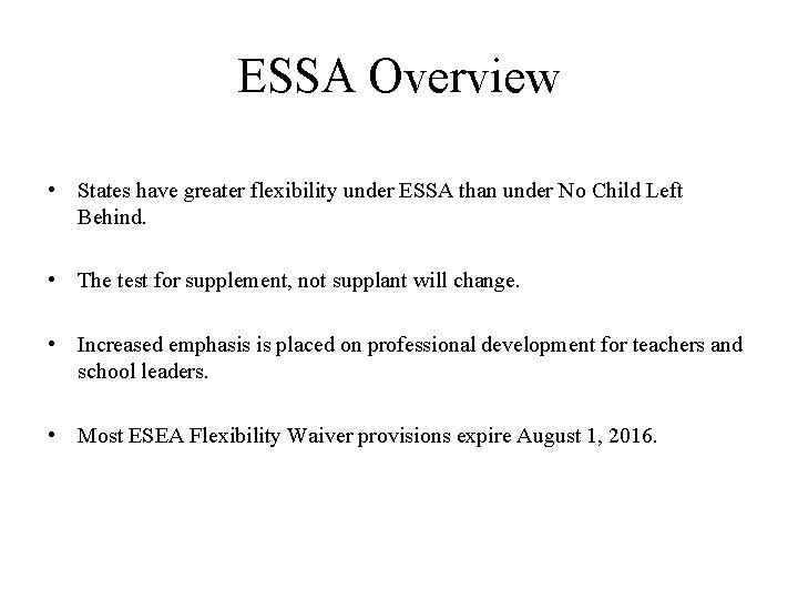 ESSA Overview • States have greater flexibility under ESSA than under No Child Left