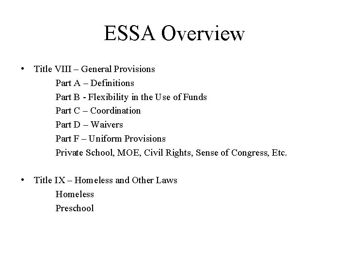 ESSA Overview • Title VIII – General Provisions Part A – Definitions Part B