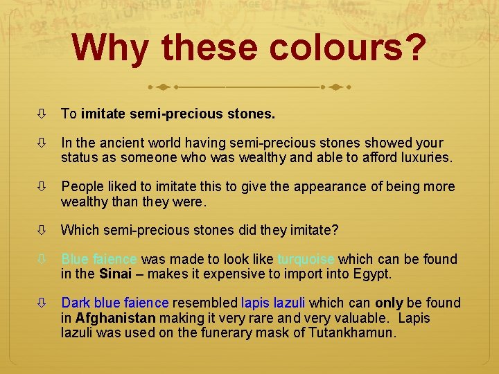Why these colours? To imitate semi-precious stones. In the ancient world having semi-precious stones