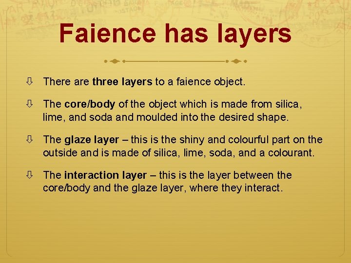 Faience has layers There are three layers to a faience object. The core/body of