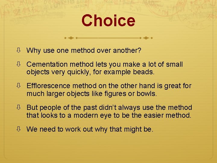 Choice Why use one method over another? Cementation method lets you make a lot