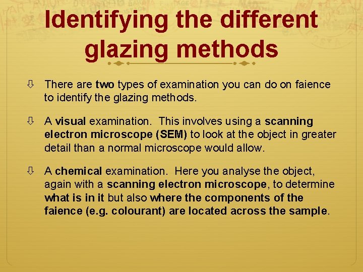 Identifying the different glazing methods There are two types of examination you can do