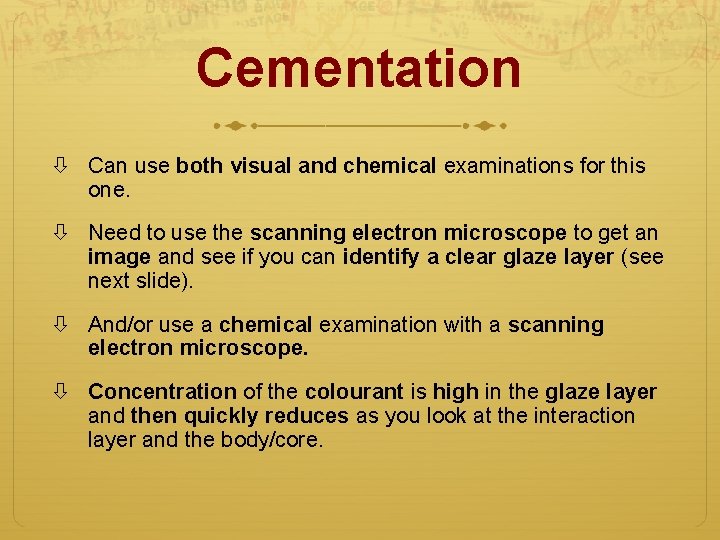Cementation Can use both visual and chemical examinations for this one. Need to use
