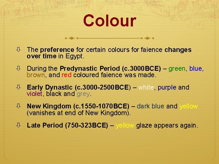 Colour The preference for certain colours for faience changes over time in Egypt. During
