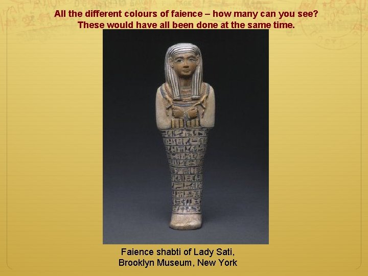 All the different colours of faience – how many can you see? These would