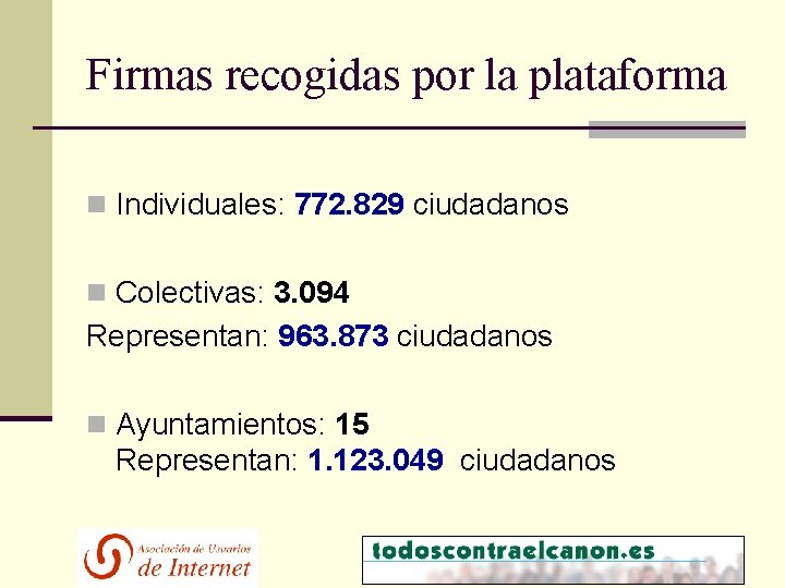 Firmas recogidas por la plataforma n Individuales: 772. 829 ciudadanos n Colectivas: 3. 094