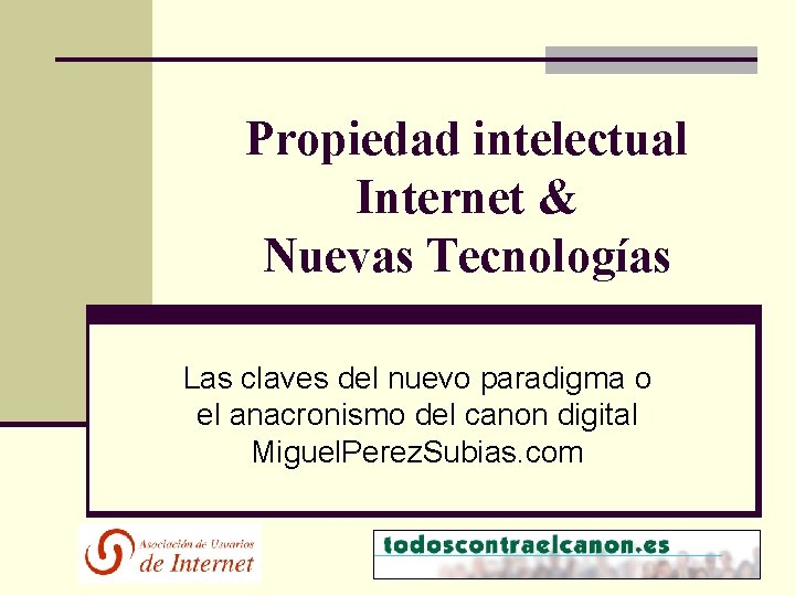 Propiedad intelectual Internet & Nuevas Tecnologías Las claves del nuevo paradigma o el anacronismo