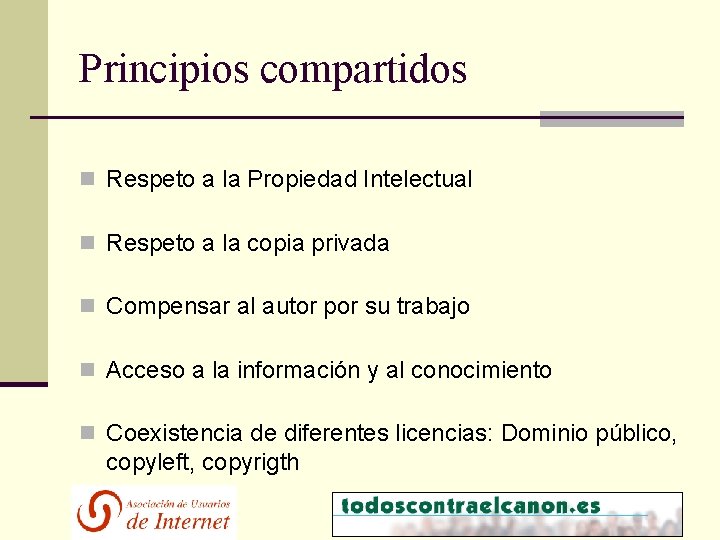 Principios compartidos n Respeto a la Propiedad Intelectual n Respeto a la copia privada