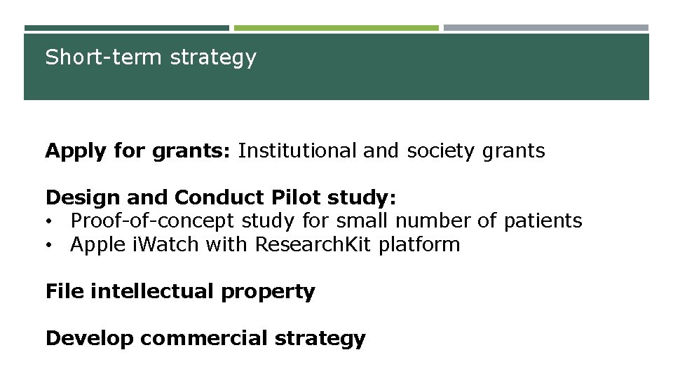 Short-term strategy Apply for grants: Institutional and society grants Design and Conduct Pilot study: Short-term strategy Apply for grants: Institutional and society grants Design and Conduct Pilot study: