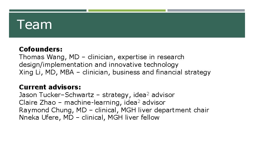 Team Cofounders: Thomas Wang, MD – clinician, expertise in research design/implementation and innovative technology