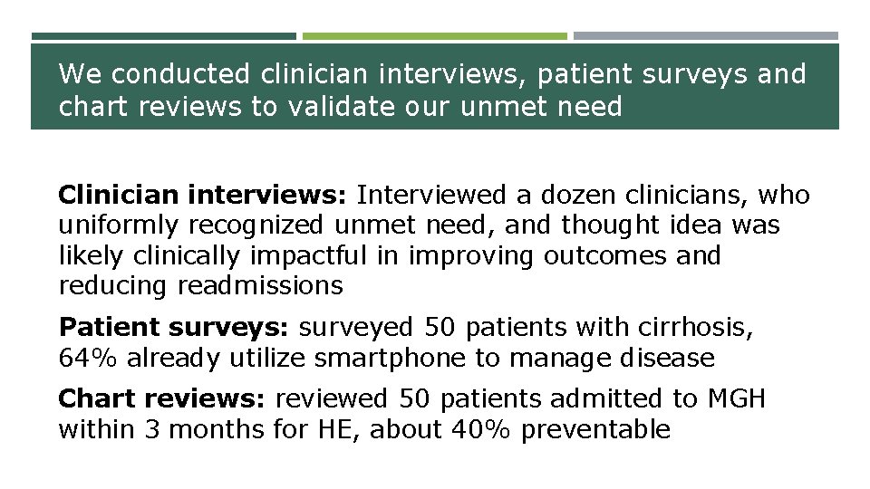 We conducted clinician interviews, patient surveys and chart reviews to validate our unmet need We conducted clinician interviews, patient surveys and chart reviews to validate our unmet need