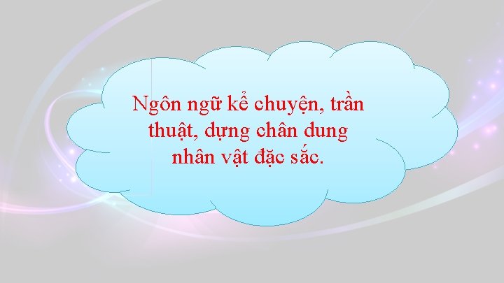 Ngôn ngữ kể chuyện, trần thuật, dựng chân dung nhân vật đặc sắc. 