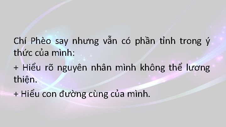 Chí Phèo say nhưng vẫn có phần tỉnh trong ý thức của mình: +