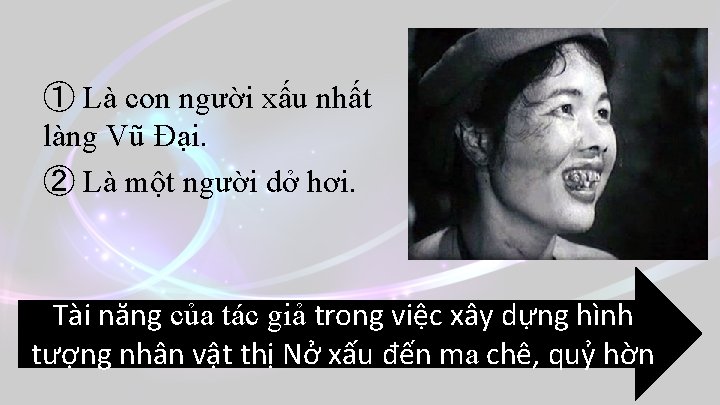 ① Là con người xấu nhất làng Vũ Đại. ② Là một người dở