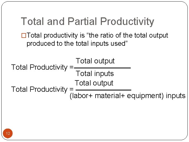 Total and Partial Productivity �Total productivity is “the ratio of the total output produced