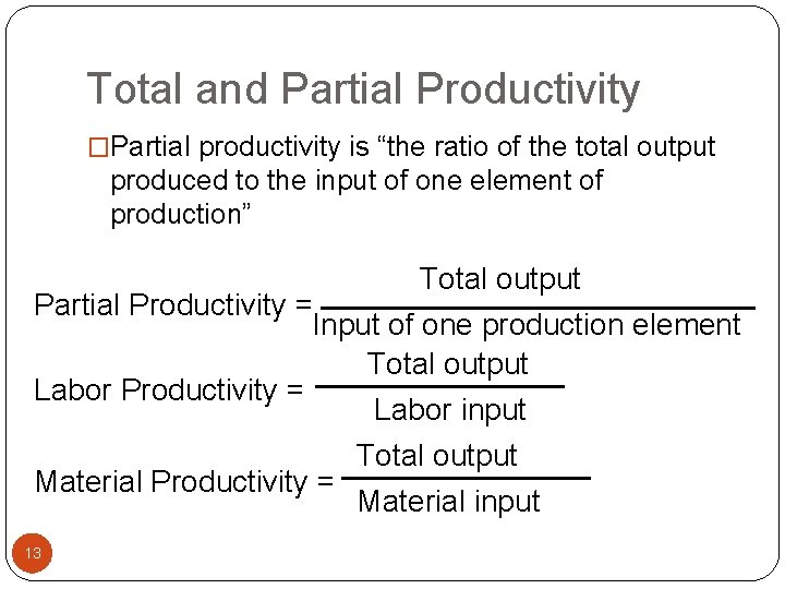 Total and Partial Productivity �Partial productivity is “the ratio of the total output produced