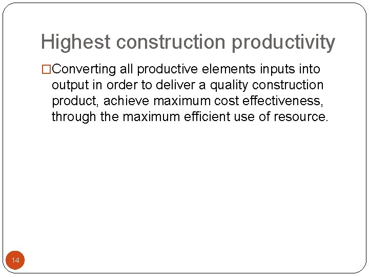 Highest construction productivity �Converting all productive elements inputs into output in order to deliver