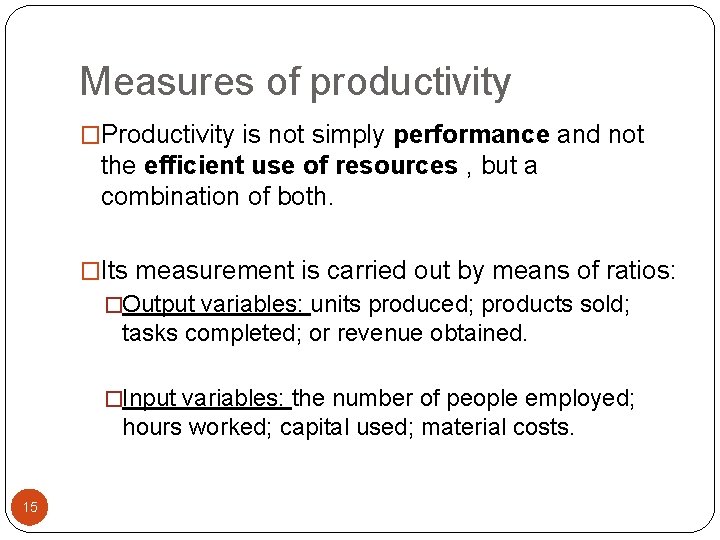 Measures of productivity �Productivity is not simply performance and not the efficient use of