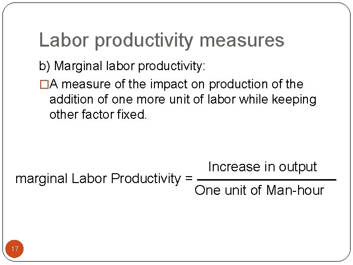 Labor productivity measures b) Marginal labor productivity: �A measure of the impact on production
