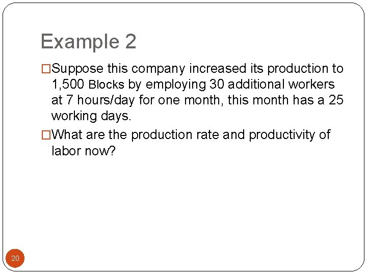 Example 2 �Suppose this company increased its production to 1, 500 Blocks by employing