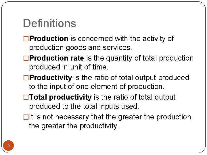 Definitions �Production is concerned with the activity of production goods and services. �Production rate