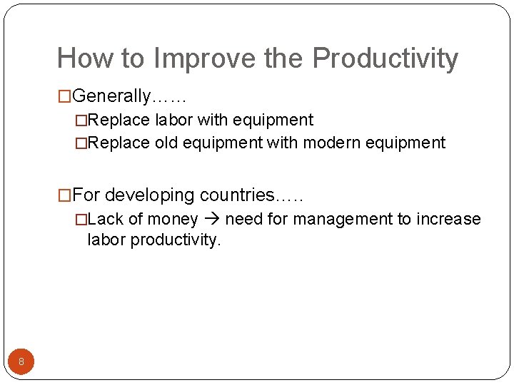 How to Improve the Productivity �Generally…… �Replace labor with equipment �Replace old equipment with