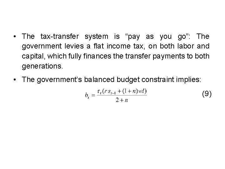  • The tax-transfer system is “pay as you go”: The government levies a