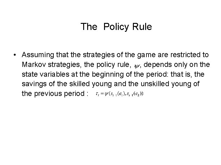 The Policy Rule • Assuming that the strategies of the game are restricted to