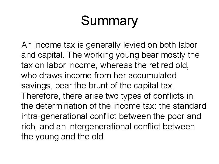 Summary An income tax is generally levied on both labor and capital. The working