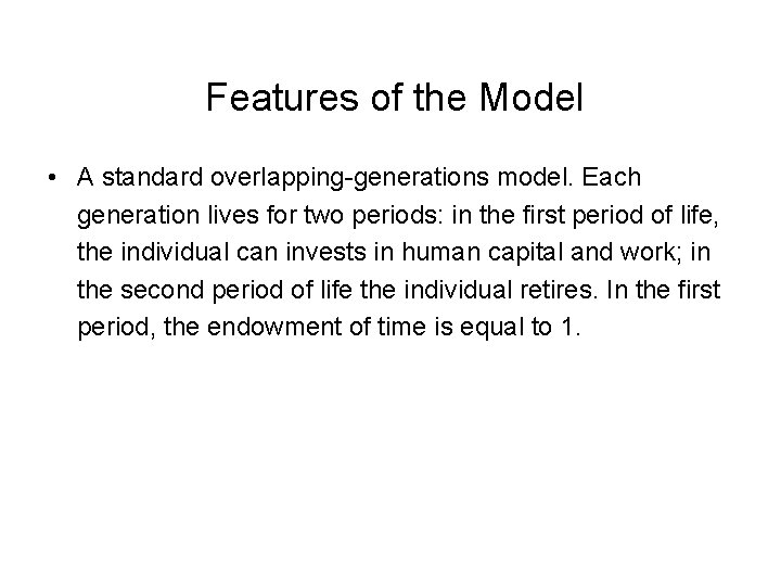 Features of the Model • A standard overlapping-generations model. Each generation lives for two