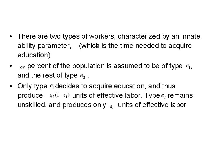  • There are two types of workers, characterized by an innate ability parameter,