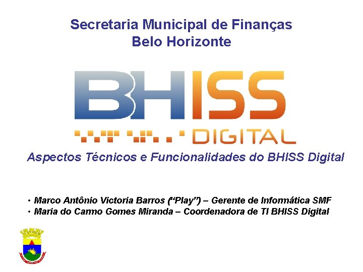 Secretaria Municipal de Finanças Belo Horizonte Aspectos Técnicos e Funcionalidades do BHISS Digital •