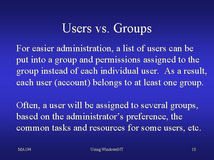 Users vs. Groups For easier administration, a list of users can be put into
