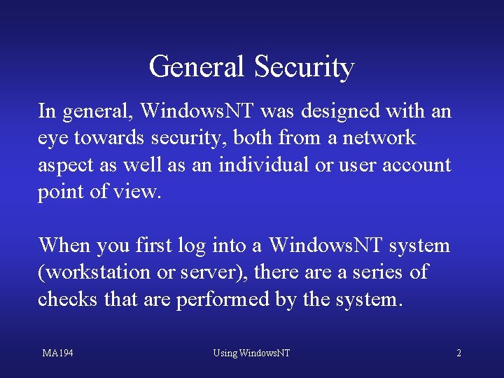 General Security In general, Windows. NT was designed with an eye towards security, both