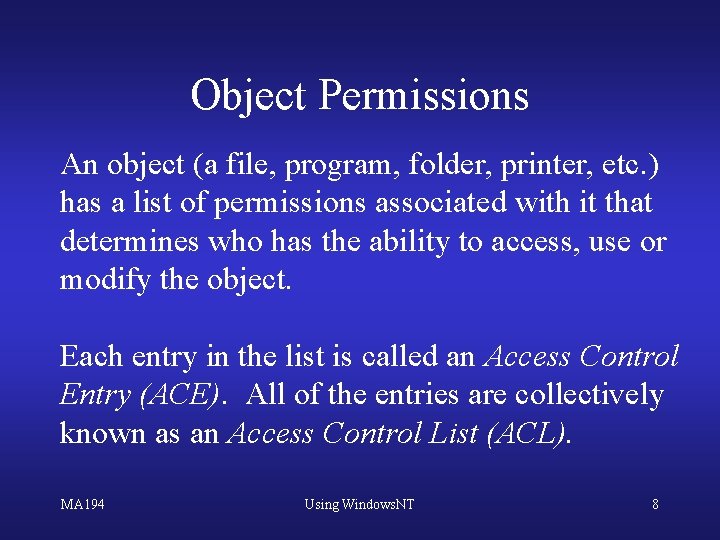 Object Permissions An object (a file, program, folder, printer, etc. ) has a list