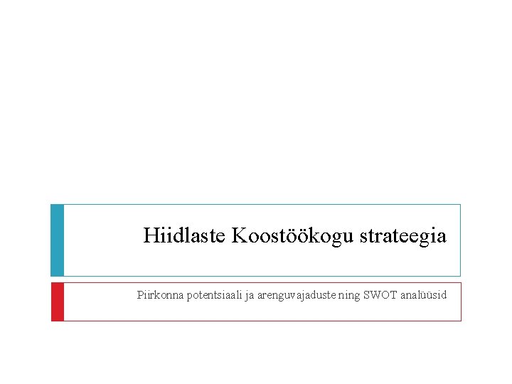 Hiidlaste Koostöökogu strateegia Piirkonna potentsiaali ja arenguvajaduste ning SWOT analüüsid 