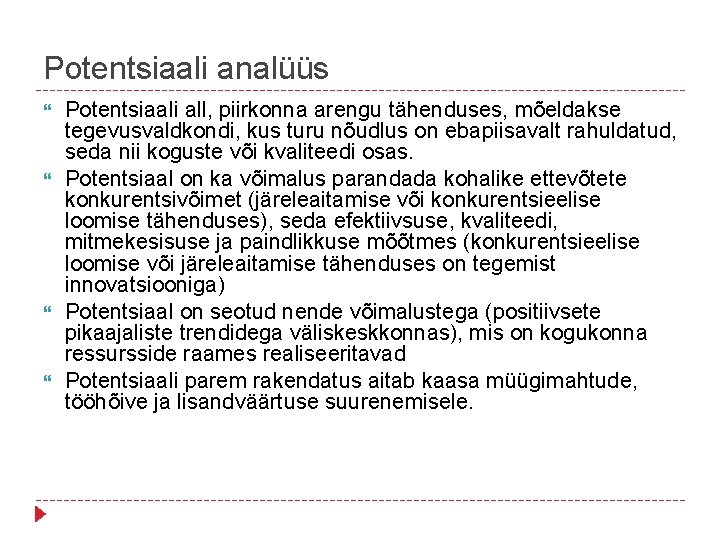 Potentsiaali analüüs Potentsiaali all, piirkonna arengu tähenduses, mõeldakse tegevusvaldkondi, kus turu nõudlus on ebapiisavalt