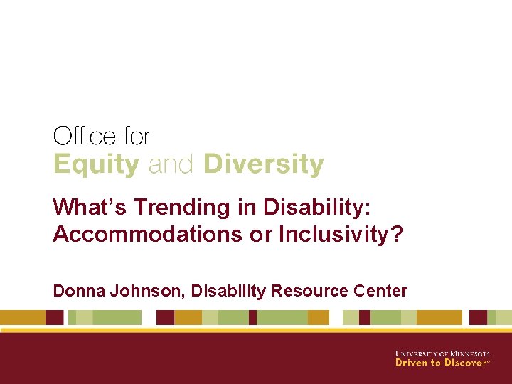 What’s Trending in Disability: Accommodations or Inclusivity? Donna Johnson, Disability Resource Center 