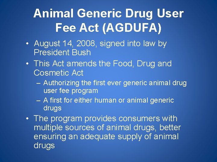 Animal Generic Drug User Fee Act (AGDUFA) • August 14, 2008, signed into law