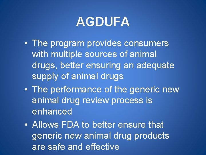 AGDUFA • The program provides consumers with multiple sources of animal drugs, better ensuring