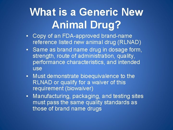 What is a Generic New Animal Drug? • Copy of an FDA-approved brand-name reference