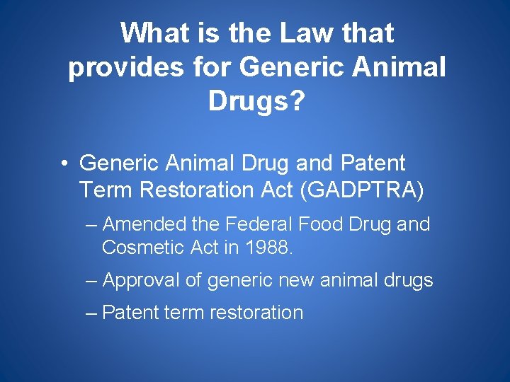 What is the Law that provides for Generic Animal Drugs? • Generic Animal Drug