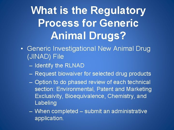 What is the Regulatory Process for Generic Animal Drugs? • Generic Investigational New Animal