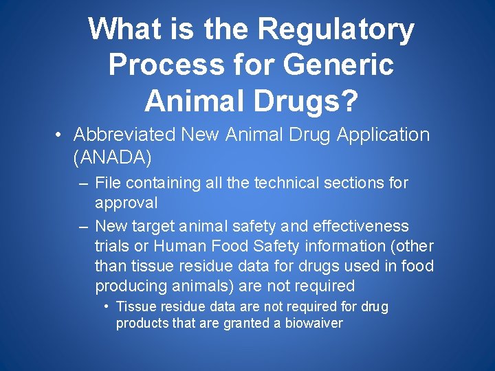 What is the Regulatory Process for Generic Animal Drugs? • Abbreviated New Animal Drug