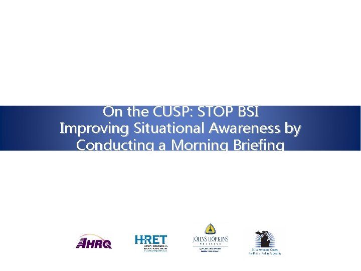 On the CUSP: STOP BSI Improving Situational Awareness by Conducting a Morning Briefing 