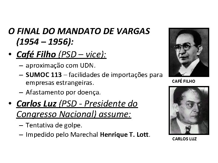 O FINAL DO MANDATO DE VARGAS (1954 – 1956): • Café Filho (PSD –