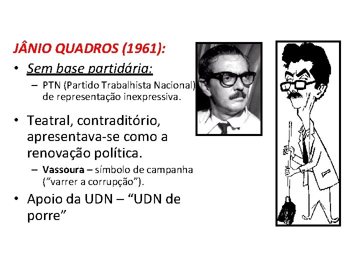 J NIO QUADROS (1961): • Sem base partidária: – PTN (Partido Trabalhista Nacional), de