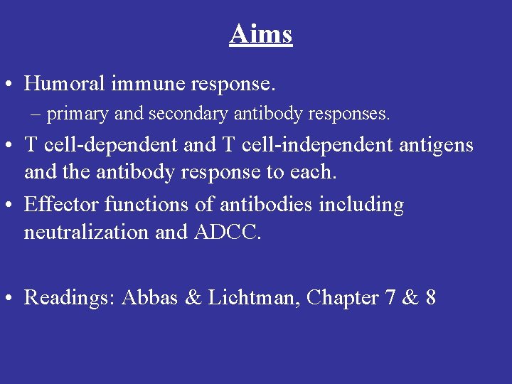 Aims • Humoral immune response. – primary and secondary antibody responses. • T cell-dependent