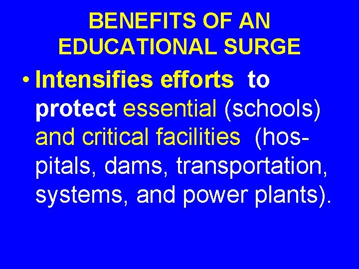 BENEFITS OF AN EDUCATIONAL SURGE • Intensifies efforts to protect essential (schools) and critical